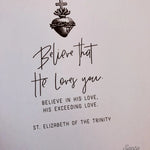 Believe He Loves You St. Elizabeth of the Trinity // Catholic Art Print // Confirmation Wedding Ordination Easter RCIA Poster