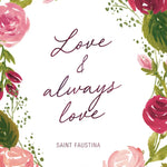 Saint Faustina Print "Love and always love..." Catholic Saint Quote, Confirmation Gift, Catholic Print, Wall Art, Saint Print, Catholic