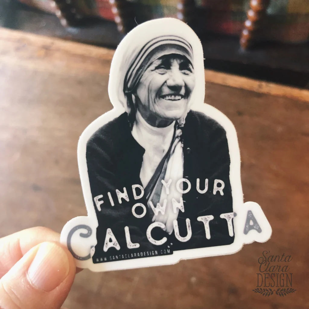 St. Teresa of Calcutta Decal &quot;Find Your Own Calcutta&quot; Catholic Inspirational Sticker for indoor/outdoor use | waterbottle laptop Christian