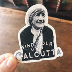 St. Teresa of Calcutta Decal &quot;Find Your Own Calcutta&quot; Catholic Inspirational Sticker for indoor/outdoor use | waterbottle laptop Christian