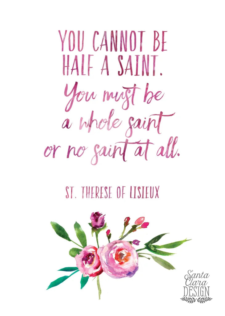 St. Therese Saint Quote &quot;You Cannot Be Half a Saint&quot; Catholic Print, Catholic Gift, Baptism, Confirmation, Therese of Lisieux, Catholic art